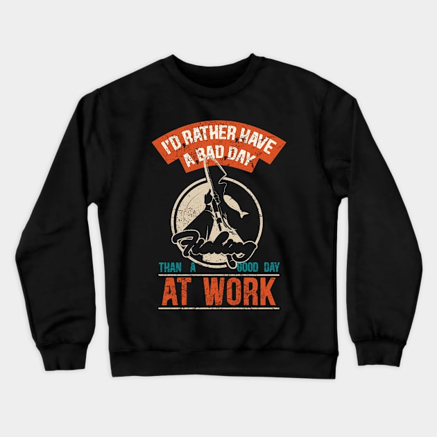 rather have a bad day fishing than a good work day Crewneck Sweatshirt by Transcendexpectation